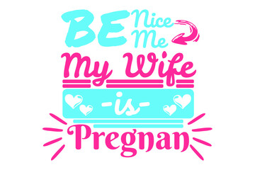 SVG Pregnancy - Be Nice me my wife is pregnan