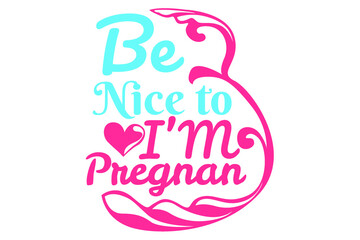 Obraz premium SVG Pregnancy - Be nice to i'm pregnan