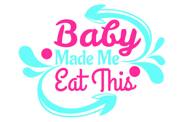 SVG Pregnancy - Baby Made Me eat this
