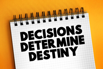 Decisions Determine Destiny text on notepad, concept background