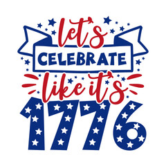 Let's celebrate like it's 1776 -   Happy fourth of July design illustration. 