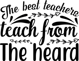The best teachers teach from the heard