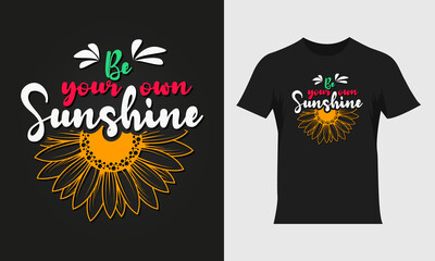 Be your own sunshine lettering sunflower quote, sunflower t-shirt design, sunflower motivational quote for t-shirt design, typography colorful t-shirt design