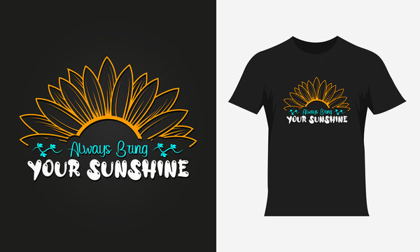 Always bring your sunshine lettering sunflower quote, sunflower t-shirt design, sunflower motivational quote for t-shirt design, typography colorful t-shirt design