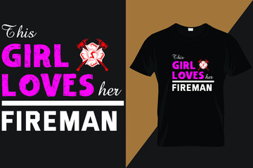 Firefighter t-shirt design vector. This Girl Loves Her Fireman. Typography graphic tshirt design. Firefighters apparel. print template for t shirt. Firefighter saying t-shirt style poste.