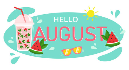 Hello August. Cool summer drink with watermelon and mint. Lettering. For printing on postcards or calendars, brochures, posters, T-shirts. Vector illustration