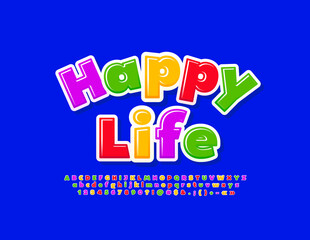 Vector bright card Happy Life with colorful Alphabet Letters, Numbers and Symbols set. Creative cute Font