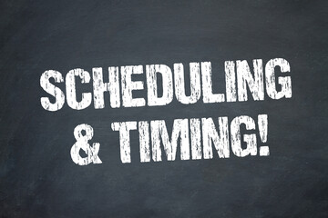 Scheduling & Timing!