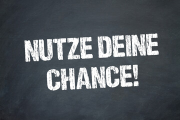 Nutze Deine Chance!