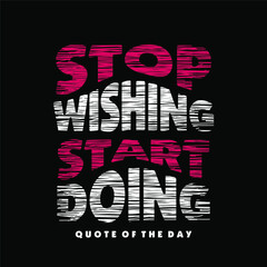 Fototapeta premium stop wishing start doing quote design typography, vector design text illustration, poster, banner, flyer, postcard , sign, t shirt graphics, print etc