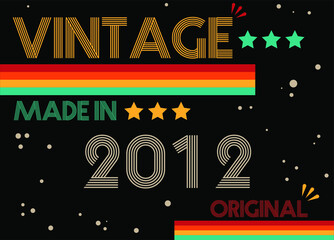 Vintage made in 2012 original retro font. Vector with birthday year on black background.