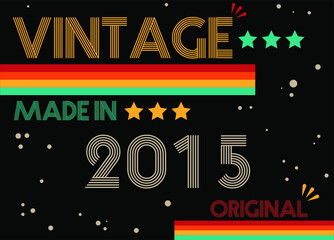 Vintage made in 2015 original retro font. Vector with birthday year on black background.