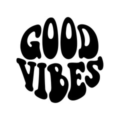 Vintage Good vibes quote in 70s hippie retro style. Groovy phrase for sticker, poster, t shirt, banner. Vector slogan illustration