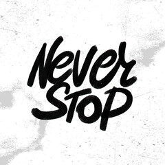 Never Stop. Gym motivation t-shirt print, logo, emblem. Lettering. Hand drawn vector illustration. element for flyers, banner and posters.
