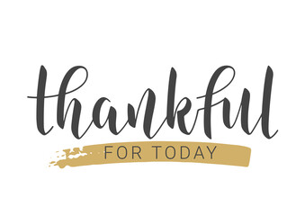 Handwritten Lettering of Thankful for Today. Template for Banner, Postcard, Poster, Print, Sticker or Web Product. Objects Isolated on White Background. Vector Illustration.