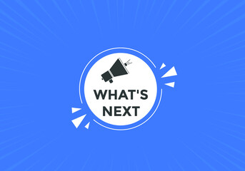 whats next text button. whats next label sign template. What's Next?
