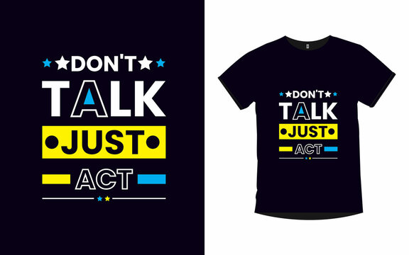 Don't Talk Just Act T-Shirt Design