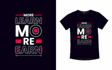 More learn more earn Motivational quotes typography t-shirt design