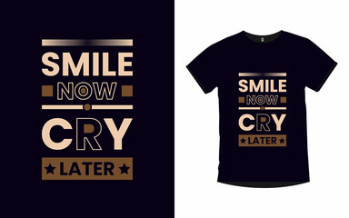 Smile now cry later Motivational quotes typography t-shirt design