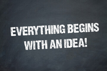 Everything begins with an Idea!