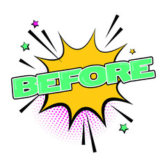 Before isolated white comic text speech bubble. Colored pop art style sound effect. Halftone vector illustration banner. Vintage comics book poster. Colored funny cloud font.