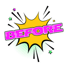 Before isolated white comic text speech bubble. Colored pop art style sound effect. Halftone vector illustration banner. Vintage comics book poster. Colored funny cloud font.