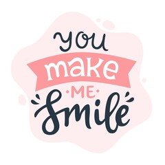 You make me smile. Romantic calligraphy quote. Lettering typography phrase. Hand written vector illustration for greeting cards and print