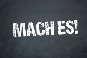 Mach es!