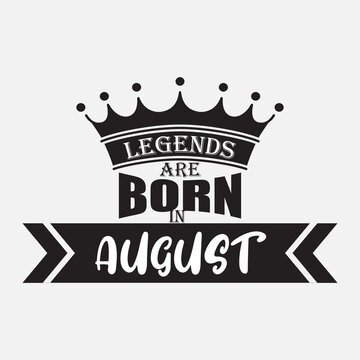 Legends are born in August vector illustration, t shirt design. black and white
