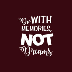 Die with memories not dreams text art Calligraphy simple white color typography template