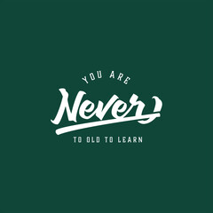 You never to Old to Learn simple text art vintage style 