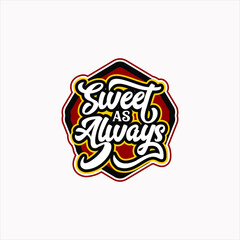 Sweet as Always, funny quote text art Calligraphy simple badge typography design