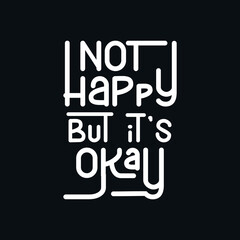 Not Happy But it is okay, quote text art Calligraphy simple typography design