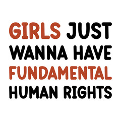 Girls Just Wanna Have Fundamental Human Rights SVG T-shirt Design