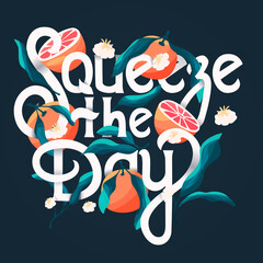 Squeeze the day lettering illustration with oranges on dark blue background. Hand lettering; fruit and floral design in bright colors. Colorful vector illustration. - 515047550