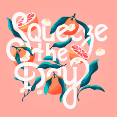 Squeeze the day lettering illustration with oranges. Hand lettering; fruit and floral design in bright colors. Colorful vector illustration.