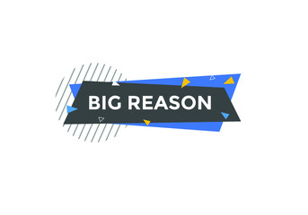 big reason speech bubble. Best choice text symbol. 
