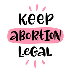 Keep abortion legal. Vector calligraphy illustration. Phrase for protest after the ban on abortions, Roe v Wade. Feminism Concept Placard. Women's Rights.  Slogan print for graphic tee, t shirt.