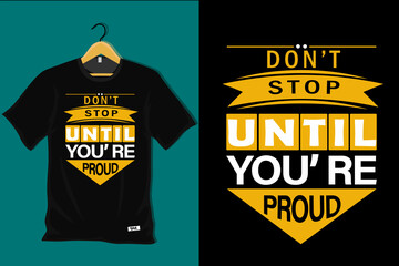 Dont Stop Until You are Proud T Shirt Design