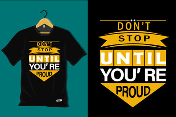 Obraz premium Dont Stop Until You are Proud T Shirt Design