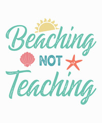 Beaching NOT Teachingis a vector design for printing on various surfaces like t shirt, mug etc. 
