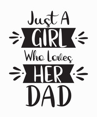 Just a girl who loves her dadis a vector design for printing on various surfaces like t shirt, mug etc. 
