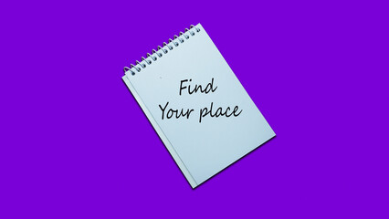 Hand writing note Find Your place notebook. lifestyle, advice, support motivational positive words are written on a wooden background. Business, signs, quotes, symbols, concepts. Copy space.