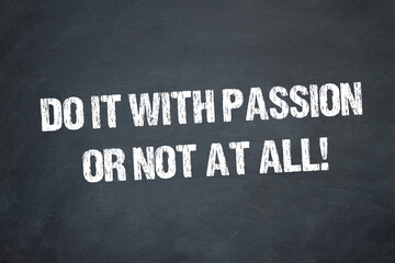 Do it with passion or not at all!