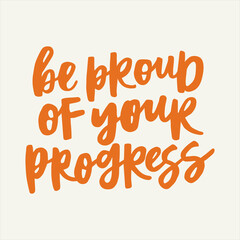 Be proud of your progress - handwritten quote. Modern calligraphy illustration for posters, cards, etc.