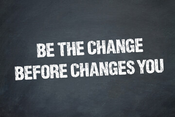 Obraz premium Be the change before changes you