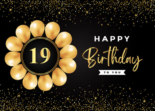 Happy 19th birthday with gold balloon and gold glitter isolated on black background. Premium design for birthday card, invitation card, flyer, brochure, greeting card, and anniversary celebration.