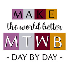 Make the world better - day by day