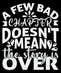 A few chapter doesn't mean the story is over unisex floral t-shirt design