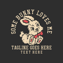 t shirt design some bunny loves me rabbit and gray background vintage illustration
